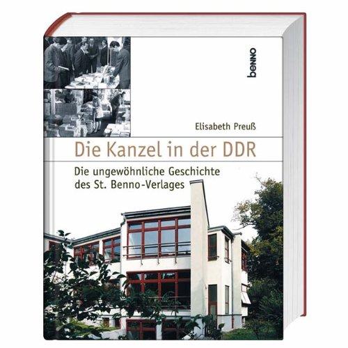 Die Kanzel in der DDR. Die ungewöhnliche Geschichte des St. Benno-Verlages