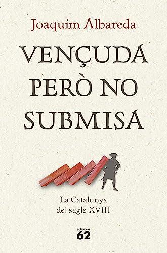 Vençuda però no submisa: la Catalunya del segle XVIII (Llibres a l'Abast)