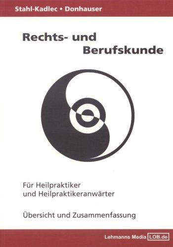 Rechts- und Berufskunde. Für Heilpraktiker und Heilpraktikeranwärter Übersicht und Zusammenfassung