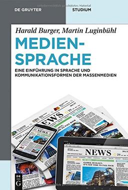 Mediensprache: Eine Einführung in Sprache und Kommunikationsformen der Massenmedien (De Gruyter Studium)