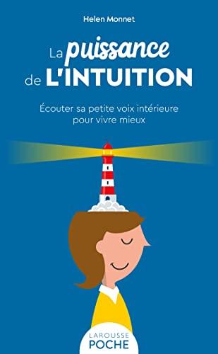 La puissance de l'intuition : écouter sa petite voix intérieure pour vivre mieux