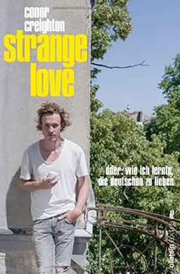 Strange Love: Oder: Wie ich lernte, die Deutschen zu lieben