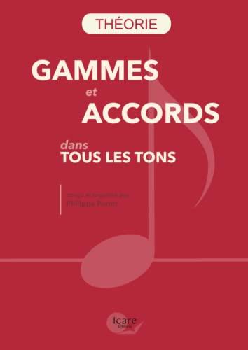 Gammes et Accords dans tous les Tons: (accompagné d'un lexique, d'un précis de construction des accords et des gammes et d'une liste d'œuvres dans chaque tonalité)