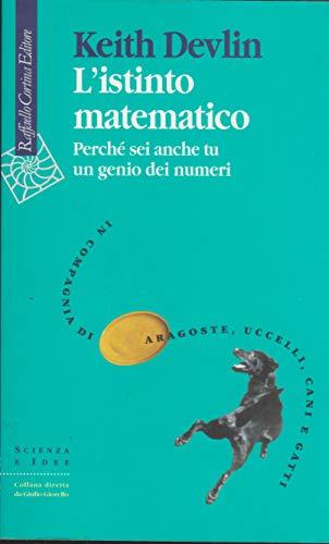 L'istinto matematico. Perché sei anche tu un genio dei numeri (Scienza e idee)