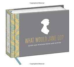 What Would Jane Do?: Quips and Wisdom from Jane Austen