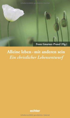 Alleine leben - mit anderen sein: Eine christliche Lebensform