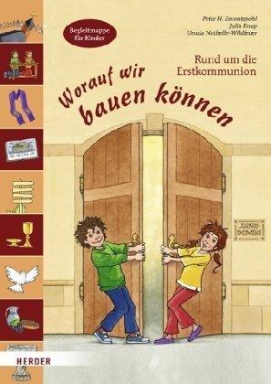 Worauf wir bauen können: Rund um die Erstkommunion. Begleitmappe für Kinder