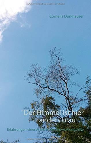 "Der Himmel ist hier anders blau ...": Erfahrungen einer Ärztin in der Entwicklungshilfe