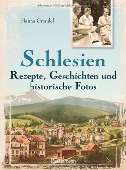 Schlesien - Rezepte, Geschichten und historische Fotos