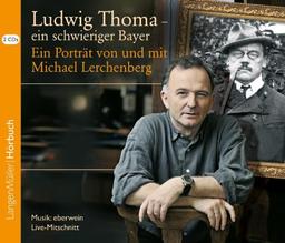 Ludwig Thoma - ein schwieriger Bayer, CD: Ein Porträt von und mit Michael Lerchenberg