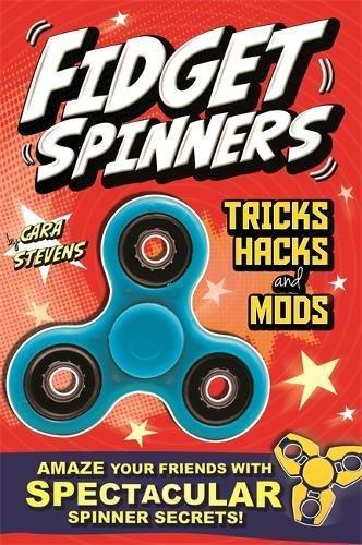 Fidget Spinners Tricks, Hacks and Mods: Amaze your friends with spectacular spinner secrets. Over 40 tricks Inside!