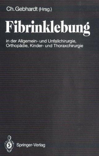 Fibrinklebung in der Allgemein- und Unfallchirurgie, Orthopädie, Kinder- und Thoraxchirurgie (German Edition)