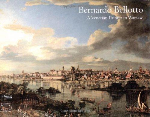 Bernardo Bellotto: A Venetian Painter in Warsaw