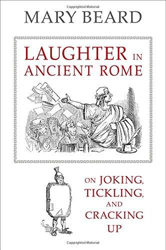 Laughter in Ancient Rome: On Joking, Tickling, and Cracking Up (Sather Classical Lectures)