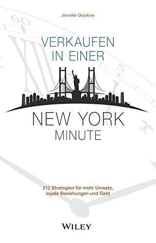 Verkaufen in einer New York Minute: 212 Strategien für mehr Umsatz, loyale Beziehungen und Geld