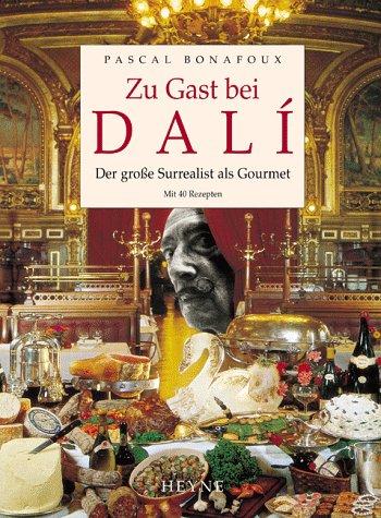 Zu Gast bei  DALÍ:  Der große Surrealist als Gourmet: mit 40 Rezepten