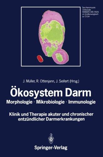 Ökosystem Darm: Morphologie, Mikrobiologie, Immunologie Klinik und Therapie akuter und chronischer entzündlicher Darmerkrankungen