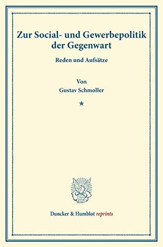 Zur Social- und Gewerbepolitik der Gegenwart.: Reden und Aufsätze. (Duncker & Humblot reprints)