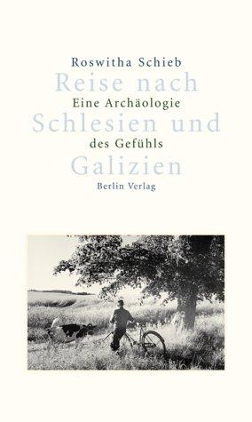 Reise nach Schlesien und Galizien. Eine Archäologie des Gefühls