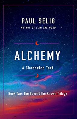 Alchemy: A Channeled Text (The Beyond the Known Trilogy, Band 2)