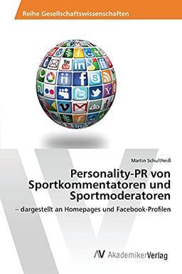 Personality-PR von Sportkommentatoren und Sportmoderatoren: – dargestellt an Homepages und Facebook-Profilen