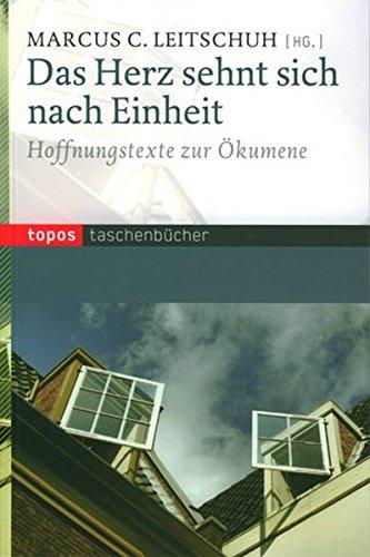 Das Herz sehnt sich nach Einheit: Hoffnungstexte zur Ökumene (Topos Taschenbücher)