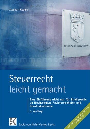 Steuerrecht leicht gemacht: Eine Einführung nicht nur für Studierende an Hochschulen, Fachhochschulen und Berufsakademien