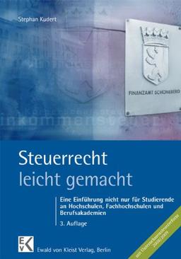 Steuerrecht leicht gemacht: Eine Einführung nicht nur für Studierende an Hochschulen, Fachhochschulen und Berufsakademien