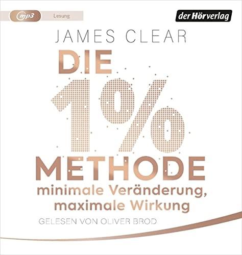 Die 1%-Methode – Minimale Veränderung, maximale Wirkung: Mit kleinen Gewohnheiten jedes Ziel erreichen