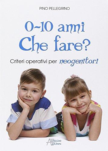 "0-10 anni. Che fare? Criteri operativi per neogenitori"