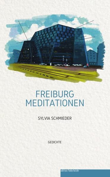 Freiburg Meditationen: Gedichte