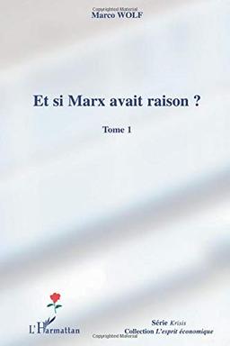 Et si Marx avait raison ?. Vol. 1