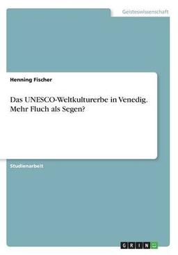 Das UNESCO-Weltkulturerbe in Venedig. Mehr Fluch als Segen?