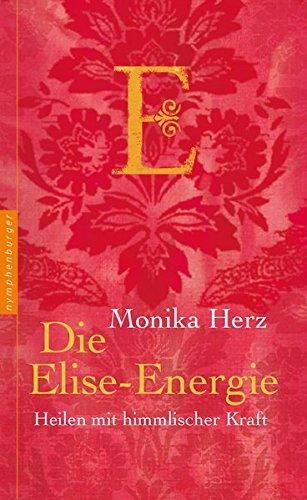 Die Elise-Energie: Heilen mit himmlischer Kraft