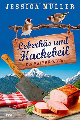 Leberkäs und Hackebeil: Ein Bayern-Krimi (Hauptkommissar Hirschberg, Band 2)