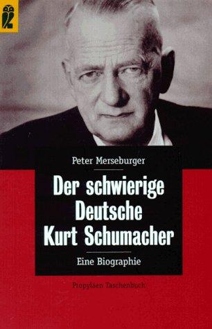 Der schwierige Deutsche. Kurt Schumacher. Eine Biographie.