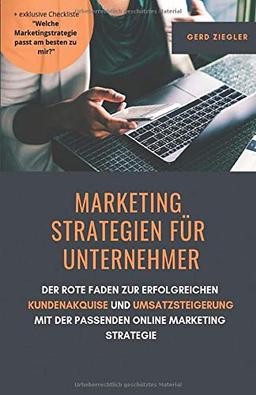 Marketing Strategien für Unternehmer: Der rote Faden zur erfolgreichen Kundenakquise und Umsatzsteigerung mit der passenden Online Marketing Strategie