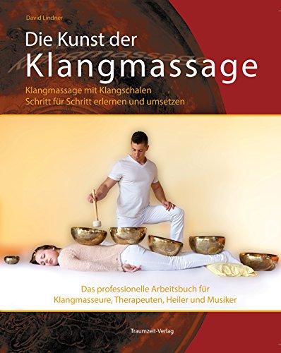 Die Kunst der Klangmassage: Das neue Praxisbuch Klangschalenmassage