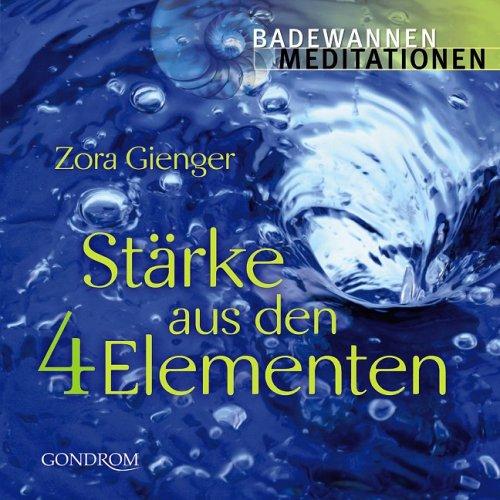 Stärke aus den 4 Elementen. Badewannenmeditationen