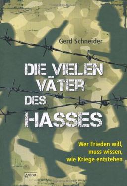 Die vielen Väter des Hasses: Wer Frieden will, muss wissen, wie Kriege entstehen