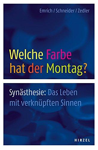 Welche Farbe hat der Montag?: Synästhesie: das Leben mit verknüpften Sinnen