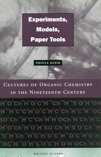 Experiments, Models, Paper Tools: Cultures of Organic Chemistry in the Nineteenth Century (Writing Science)