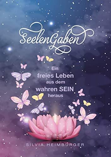 SeelenGaben: Ein freies Leben aus dem wahren SEIN heraus