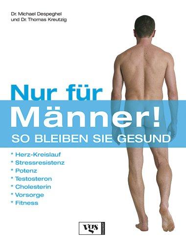 Nur für Männer! So bleiben Sie gesund. Die Gesundheitsthemen, die Männer wirklich interessieren