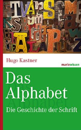 Das Alphabet: Die Geschichte der Schrift