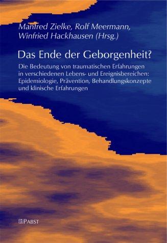 Das Ende der Geborgenheit?: Die Bedeutung von traumatischen Erfahrungen in verschiedenen Lebens- und Ereignisbereichen: Epidemiologie, Prävention, Behandlungskonzepte und klinische Erfahrungen