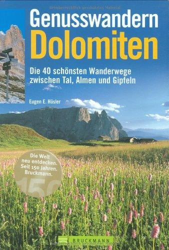 Genusswandern Dolomiten: Die 40 schönsten Wanderpfade zwischen Tal, Almen und Gipfeln