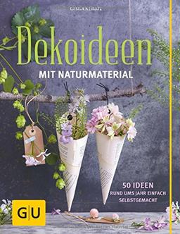 Dekoideen mit Naturmaterial: 50 Ideen rund ums Jahr einfach selbstgemacht (GU Kreativ Spezial)