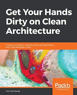 Get Your Hands Dirty on Clean Architecture: A hands-on guide to creating clean web applications with code examples in Java