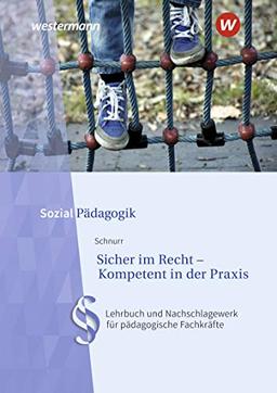 Sicher im Recht - Kompetent in der Praxis: Lehrbuch und Nachschlagewerk für pädagogische Fachkräfte